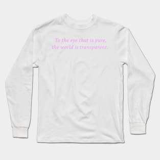 To the eye that is pure, the world is transparent Long Sleeve T-Shirt